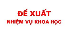 HƯỚNG DẪN ĐỀ XUẤT NHIỆM VỤ KHOA HỌC VÀ CÔNG NGHỆ NĂM 2018 – 2019