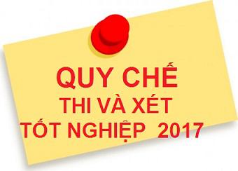 QUY CHẾ THI VÀ XÉT CÔNG NHẬN TỐT NGHIỆP NĂM 2017